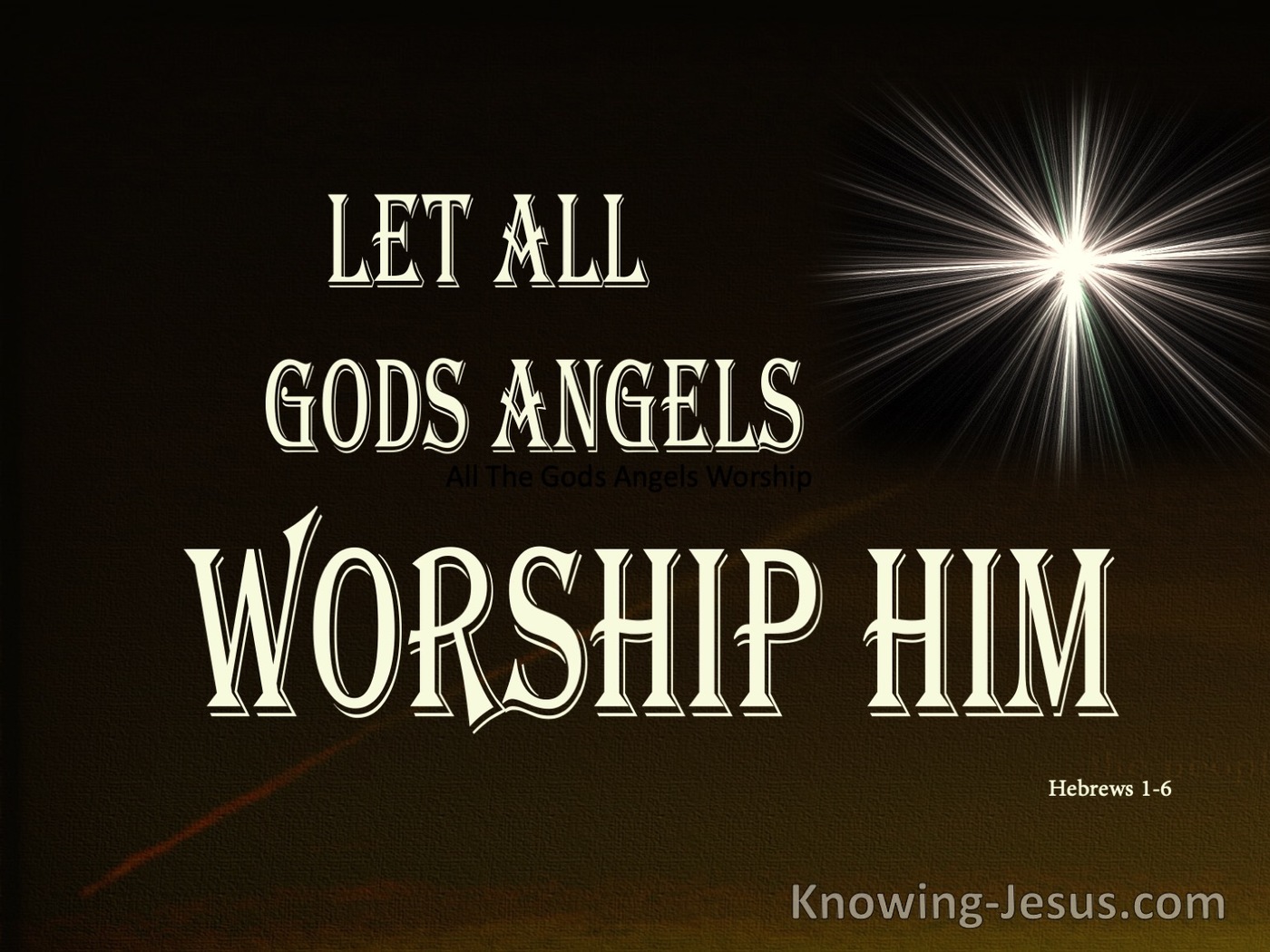 Hebrews 1:6 Let  All The Gods Angels Worship Him (beige)